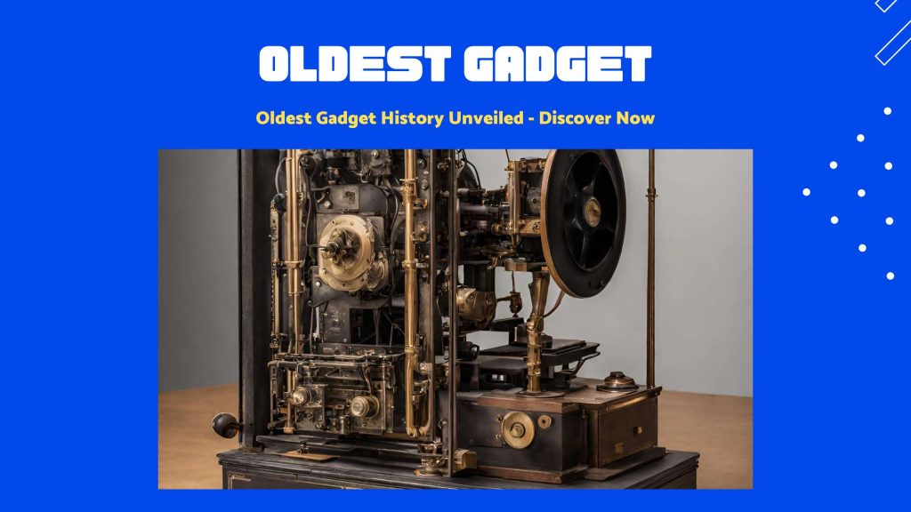 Oldest Gadget History